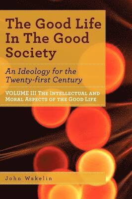 John Wakelin - Good Life In The Good Society - Volume III, Häftad