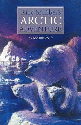 Melanie Swift - Rioc and Elber's Arctic Adventure, Häftad