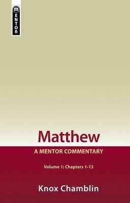 Knox Chamblin - Matthew Volume 1 (Chapters 1-13): A Mentor Commentary, Inbunden. Tillgänglighet: Lägg i varukorg