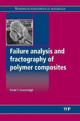 Emile Greenhalgh - Failure Analysis and Fractography of Polymer Composites, Inbunden