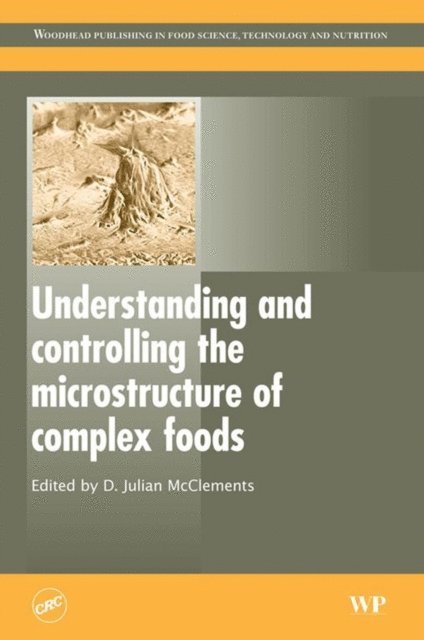 D. Julian McClements - Understanding and Controlling the Microstructure of Complex Foods, E-bok