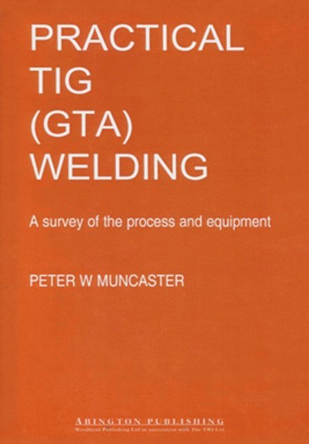 P W Muncaster - Practical Guide to TIG (GTA) Welding, E-bok