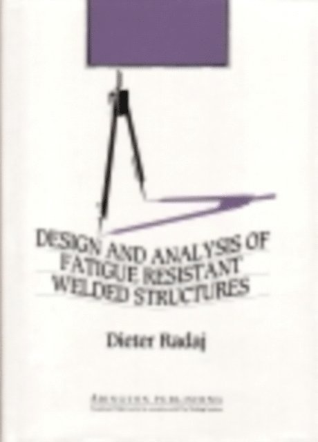 Dieter Radaj - Design and Analysis of Fatigue Resistant Welded Structures, E-bok