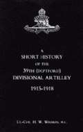 Short History of the 39th (Deptford) Divisional Artilley. 1915-1918