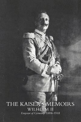 Kaiser's Memoirs av Wilhelm II, Emperor Wilhelm II, Thomas R Wilhelm, Thomas R Ybarra Wilhelm
