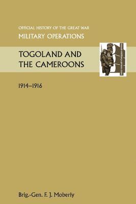 Brig Gen. F. J. Moberly - Togoland and the Cameroons. Official History of the Great War Other Theatres, Häftad. Tillgänglighet: Lägg i varukorg