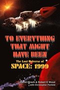 To Everything That Might Have Been: The Lost Universes of Space: 1999