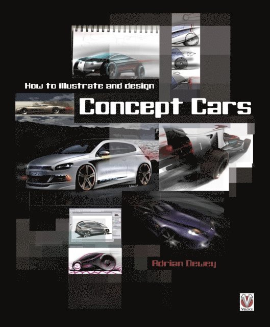 Adrian Dewey - How to illustrate and design Concept Cars, E-bok