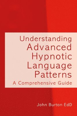 John Burton - Understanding Advanced Hypnotic Language Patterns, Inbunden