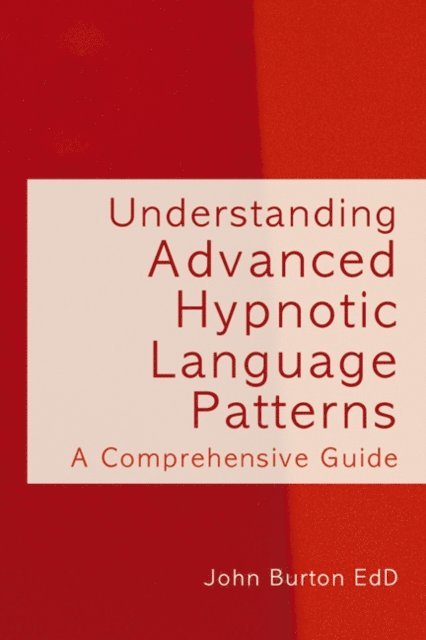 John Burton - Understanding Advanced Hypnotic Language Patterns, E-bok