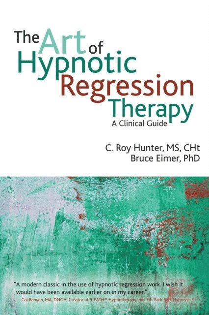 Bruce N Eimer, C Roy Hunter - Art of Hypnotic Regression Therapy, E-bok