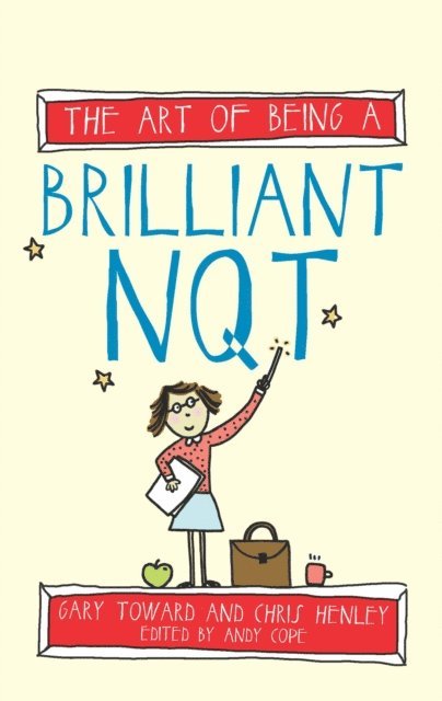 Andy Cope, Gary Toward, Chris Henley - Art of Being a Brilliant NQT, E-bok