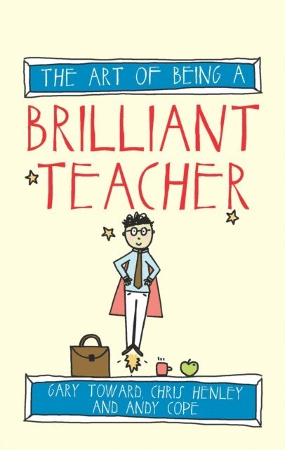 Chris Henley, Gary Toward, Andy Cope - Art of Being a Brilliant Teacher, E-bok