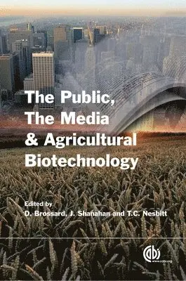 Dominique Brossard, Thomas C Nesbitt, James Shanahan, Dominique Brossard, Thomas Nesbitt, James Shanahan - Public, the Media and Agricultural Biotechnology, Inbunden. Tillgänglighet: Tillfälligt slut