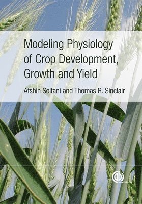 Afshin Soltani, Thomas Sinclair - Modeling Physiology of Crop Development, Growth and Yield, Inbunden. Tillgänglighet: Lägg i varukorg