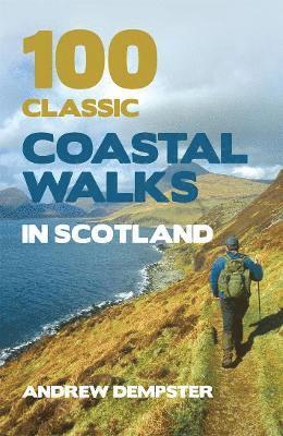 100 Classic Coastal Walks in Scotland by Andrew Dempster