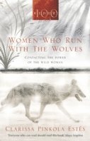 Clarissa Pinkola Estes - Women Who Run With The Wolves, Häftad