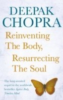 Deepak Chopra - Reinventing the Body, Resurrecting the Soul, Häftad