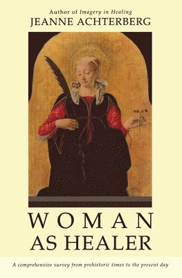 Jeanne Achterberg - Woman As Healer, Häftad