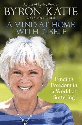 Byron Katie, Stephen Mitchell - Mind at Home with Itself, Häftad