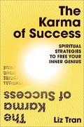 The Karma of Success: Spiritual Strategies to Free Your Inner Genius