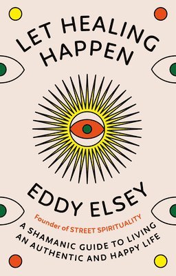 Eddy Elsey - Let Healing Happen, Inbunden