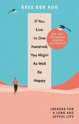 Rhee Kun Hoo - If You Live To 100, You Might As Well Be Happy, Inbunden