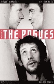 Carol Clerk - Pogue Mahone Kiss My Arse: The Story of the "Pogues", Inbunden