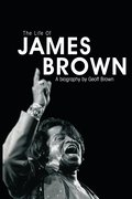 Life of James Brown: A Biography
