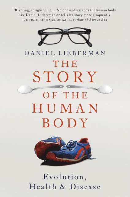Daniel Lieberman - Story of the Human Body, E-bok
