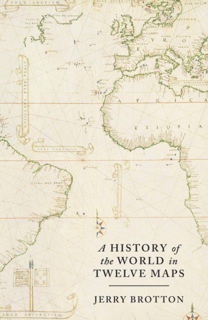 Jerry Brotton - History of the World in Twelve Maps, E-bok