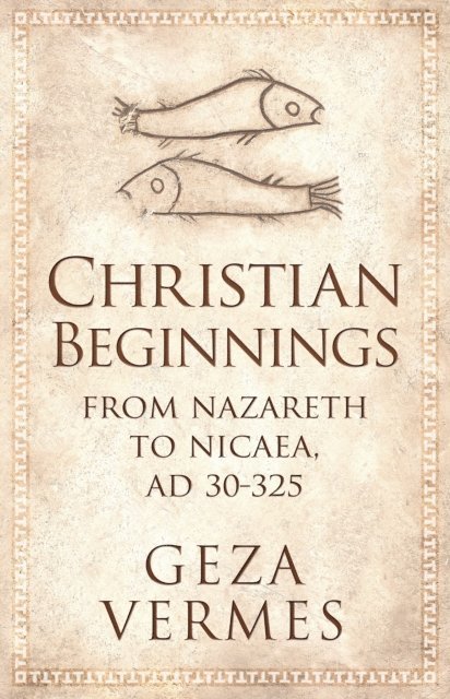 Geza Vermes - Christian Beginnings, E-bok