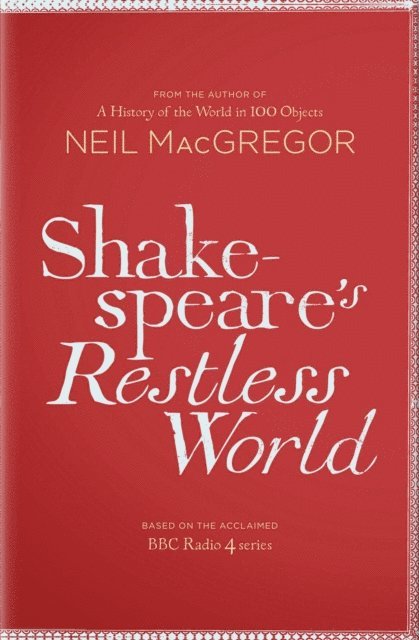 Neil MacGregor - Shakespeare's Restless World, E-bok