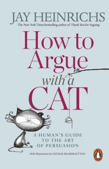 Jay Heinrichs - How to Argue with a Cat, E-bok