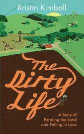 Kristin Kimball - The Dirty Life, Häftad. Tillgänglighet: Lägg i varukorg