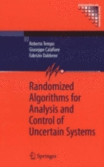 Fabrizio Dabbene, Giuseppe Calafiore, Roberto Tempo - Randomized Algorithms for Analysis and Control of Uncertain Systems, E-bok