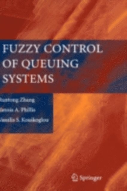 Vassilis S. Kouikoglou, Yannis A. Phillis, Runtong Zhang - Fuzzy Control of Queuing Systems, E-bok