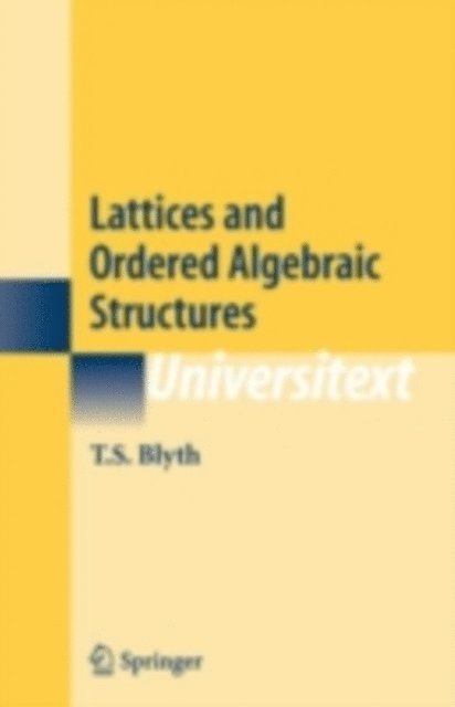 T.S. Blyth - Lattices and Ordered Algebraic Structures, E-bok