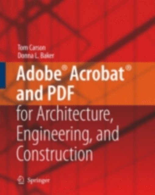 Donna L. Baker, Tom Carson - Adobe(R) Acrobat(R) and PDF for Architecture, Engineering, and Construction, E-bok