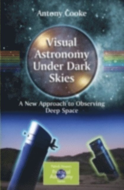 Antony Cooke - Visual Astronomy Under Dark Skies, E-bok