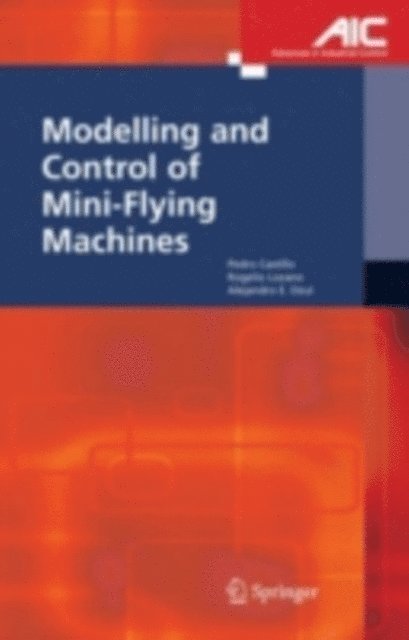 Alejandro Enrique Dzul, Rogelio Lozano, Pedro Castillo Garcia - Modelling and Control of Mini-Flying Machines, E-bok