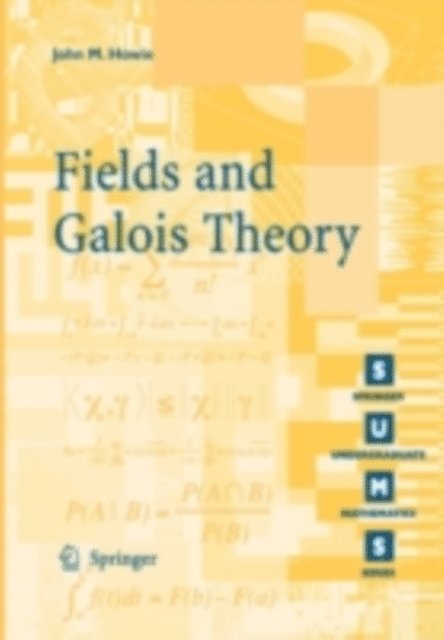 John M. Howie - Fields and Galois Theory, E-bok