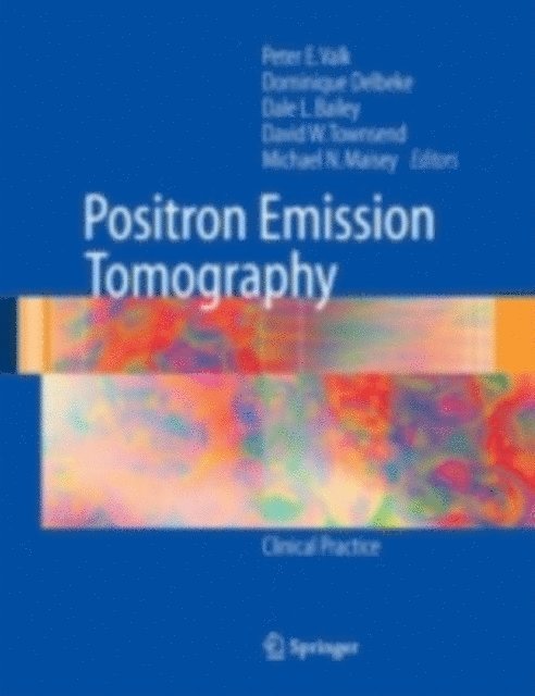 Michael N. Maisey, David W. Townsend, Dale L. Bailey, Dominique Delbeke, Peter E. Valk - Positron Emission Tomography, E-bok