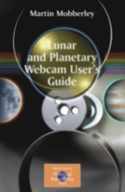 Martin Mobberley - Lunar and Planetary Webcam User's Guide, E-bok