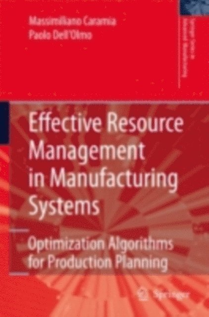 Paolo Dell'Olmo, Massimiliano Caramia - Effective Resource Management in Manufacturing Systems, E-bok