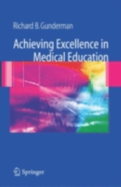 Richard B. Gunderman - Achieving Excellence in Medical Education, E-bok