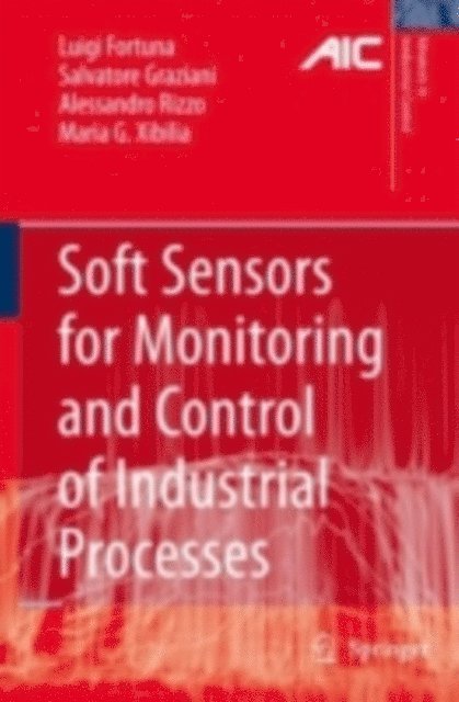 Maria Gabriella Xibilia, Alessandro Rizzo, Salvatore Graziani, Luigi Fortuna - Soft Sensors for Monitoring and Control of Industrial Processes, E-bok