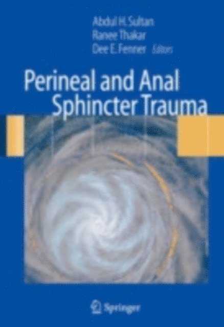 Dee E. Fenner, Ranee Thakar, Abdul H Sultan - Perineal and Anal Sphincter Trauma, E-bok