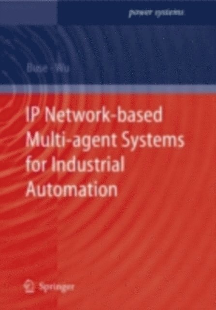 Q.H. Wu, David P. Buse - IP Network-based Multi-agent Systems for Industrial Automation, E-bok