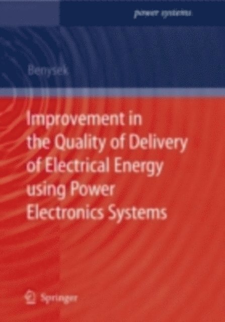 Grzegorz Benysek - Improvement in the Quality of Delivery of Electrical Energy using Power Electronics Systems, E-bok